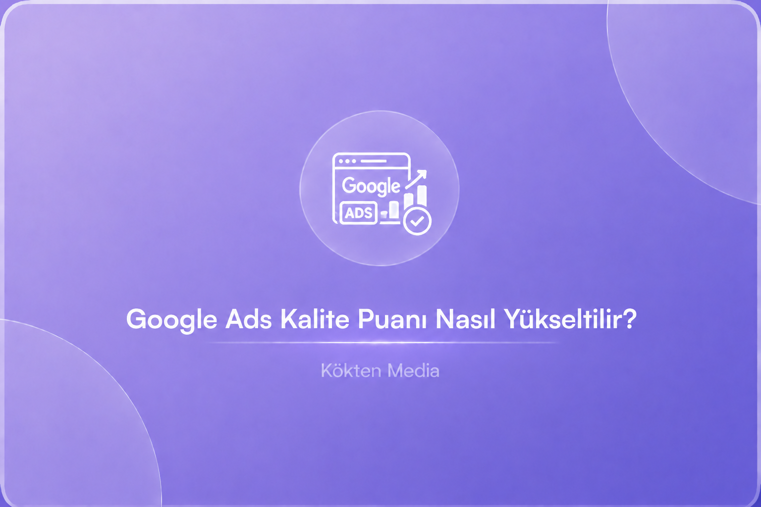 Google Ads Kalite Puanı Nasıl Yükseltilir?